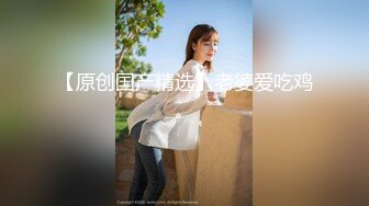 短裤性感大奶妹子啪啪沙发上操跪着口交骑乘抽插猛操